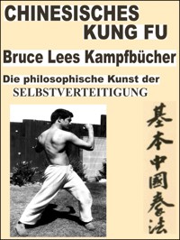 Chinesisches Kung Fu. Bruce Lees Kampfbücher. Seine entwickelten Kampftechniken sind noch heute auf der ganzen Welt popolär!! - Otmar Trierweiler - ebook