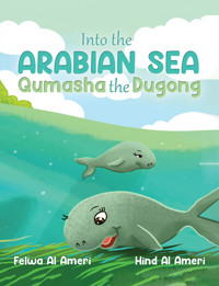 Into the Arabian Sea, Qumasha the Dugong - Felwa Al Ameri - ebook