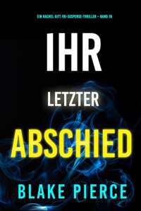 Ihr letzter Abschied (Ein Rachel Gift FBI-Suspense-Thriller – Band 18) - Blake Pierce - ebook