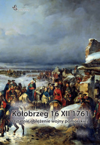 Kołobrzeg 16 XII 1761. Ostatnie oblężenie wojny pomorskiej - Gorb Eugen - książka