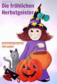 Die fröhlichen Herbstgeister - Geister und Halloweengeschichten - Elke Bräunling - ebook