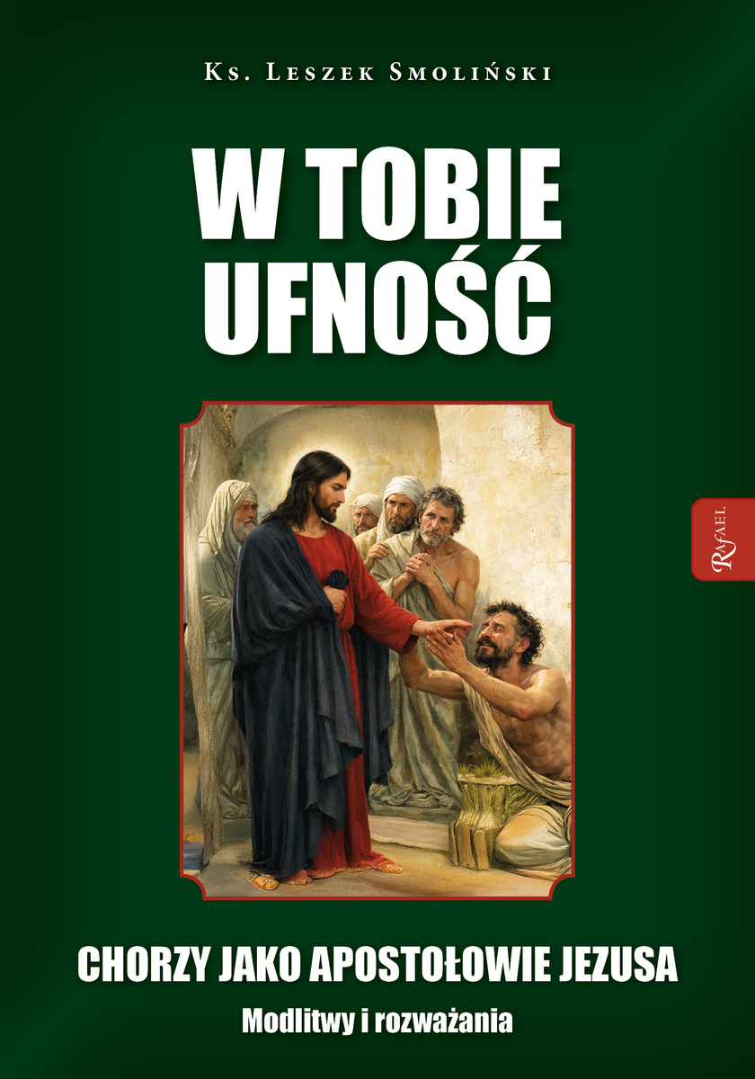 W Tobie ufność. Chorzy jako apostołowie Jezusa. Modlitwy i rozważania - ks. Leszek Smoliński - książka