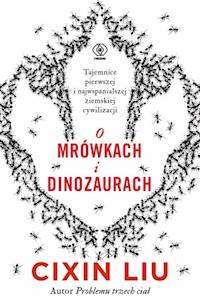 O mrówkach i dinozaurach - Liu Cixin - książka
