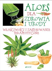 Aloes dla zdrowia i urody Właściwości i zastosowanie terapeutyczne - Raiser Ulrike - książka