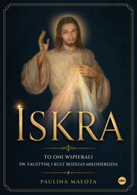 Iskra. To oni wspierali św. Faustynę i kult Bożego miłosierdzia - Paulina Małota - książka