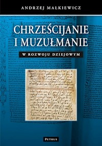 Chrześcijanie i muzułmanie w rozwoju dziejowym - Małkiewicz Andrzej - książka