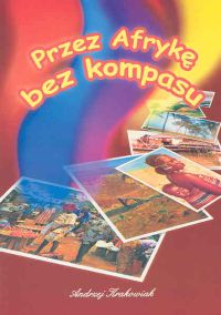 Przez Afrykę bez kompasu - Krakowiak Andrzej - książka