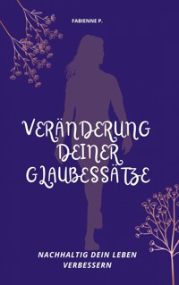 Veränderung deiner Glaubessätze - Fabienne P. - ebook