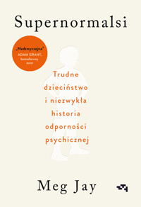 Supernormalsi. Jak trudne doświadczenia w młodym wieku budują naszą odporność psychiczną - Meg Jay - książka
