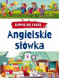 Bawię się i uczę. Angielskie słówka - zbiorowa praca - książka