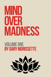Mind Over Madness – Volume One - Gary Morissette - ebook