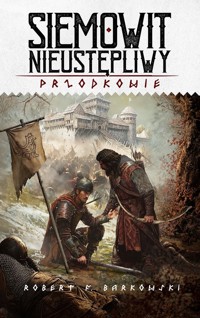 Siemowit Nieustępliwy Cykl Przodkowie Tom 3 - Barkowski Robert F. - książka