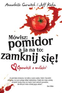 Mówisz pomidor a ja na to zamknij się - Gurwitch Annabelle, Kahn Jeff - książka