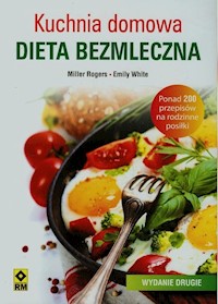 Kuchnia domowa Dieta bezmleczna - Rogers Miller, White Emily - książka