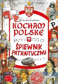 Kocham Polskę Kocham Polskę - Śpiewnik patriotyczny - Szarek Joanna - książka