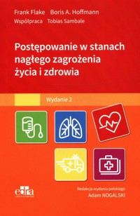 Postępowanie w stanach nagłego zagrożenia życia i zdrowia - Flake F., Hoffmann B.A. - książka