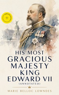 His Most Gracious Majesty King Edward VII (Annotated) - Marie Belloc Lowndes - ebook