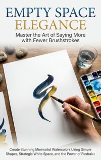 Empty Space Elegance: Master the Art of Saying More with Fewer Brushstrokes - Mark Carl - ebook