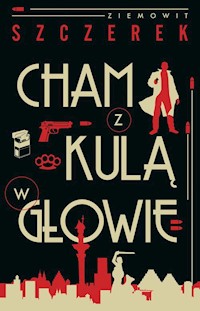 Cham z kulą w głowie - Szczerek Ziemowit - książka