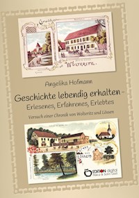 Geschichte lebendig halten – Erlesenes, Erfahrenes, Erlebtes - Angelika Hofmann - ebook