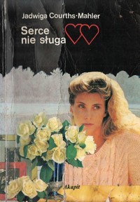 Serce nie sługa. - Courths-Mahler Jadwiga - ebook