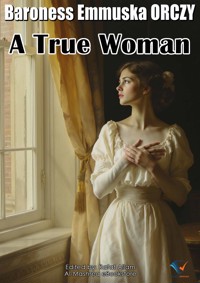 A True Woman - Baroness Emmuska ORCZY - ebook