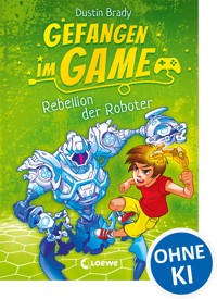 Gefangen im Game (Band 3) - Rebellion der Roboter - Brady Dustin - ebook