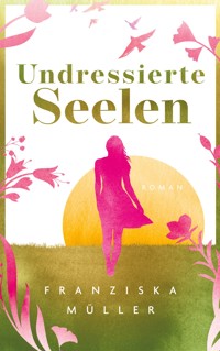 Undressierte Seelen - Franziska Müller - ebook