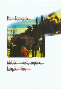Miłość miłość zapałki książki i ikra - Tomczak Piotr - książka