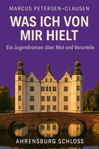 Was ich von mir hielt – Ein Sommer in Ahrensburg - Marcus PC Petersen - Clausen - ebook