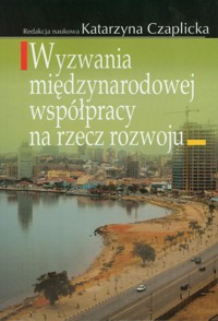 Wyzwania międzynarodowej współpracy na rzecz rozwoju - Czaplicka Katarzyna - książka