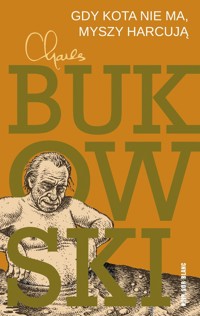 Gdy kota nie ma, myszy harcują - Charles Bukowski - ebook + książka