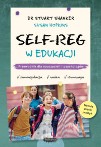 SELF-REG w edukacji. Przewodnik dla nauczycieli, pedagogów i psychologów szkolnych - Susan Hopkins, Stuart Shanker - książka