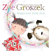 Zoe i Groszek Magiczne hula hop - Inkpen Chloe, Inkpen Mick - książka