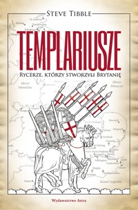 Templariusze. Rycerze, którzy stworzyli Brytanię - Tibble Steve - książka