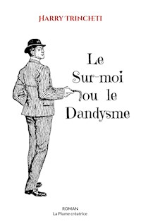 Le Sur-moi ou le Dandysme - Harry Trincheti - ebook