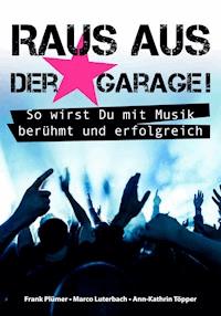 Raus aus der Garage! So wirst Du mit Musik berühmt und erfolgreich - Frank Plümer - ebook
