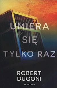 Umiera się tylko raz - Robert Dugoni - książka