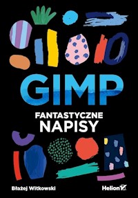 GIMP Fantastyczne napisy - Witkowski Błażej - książka
