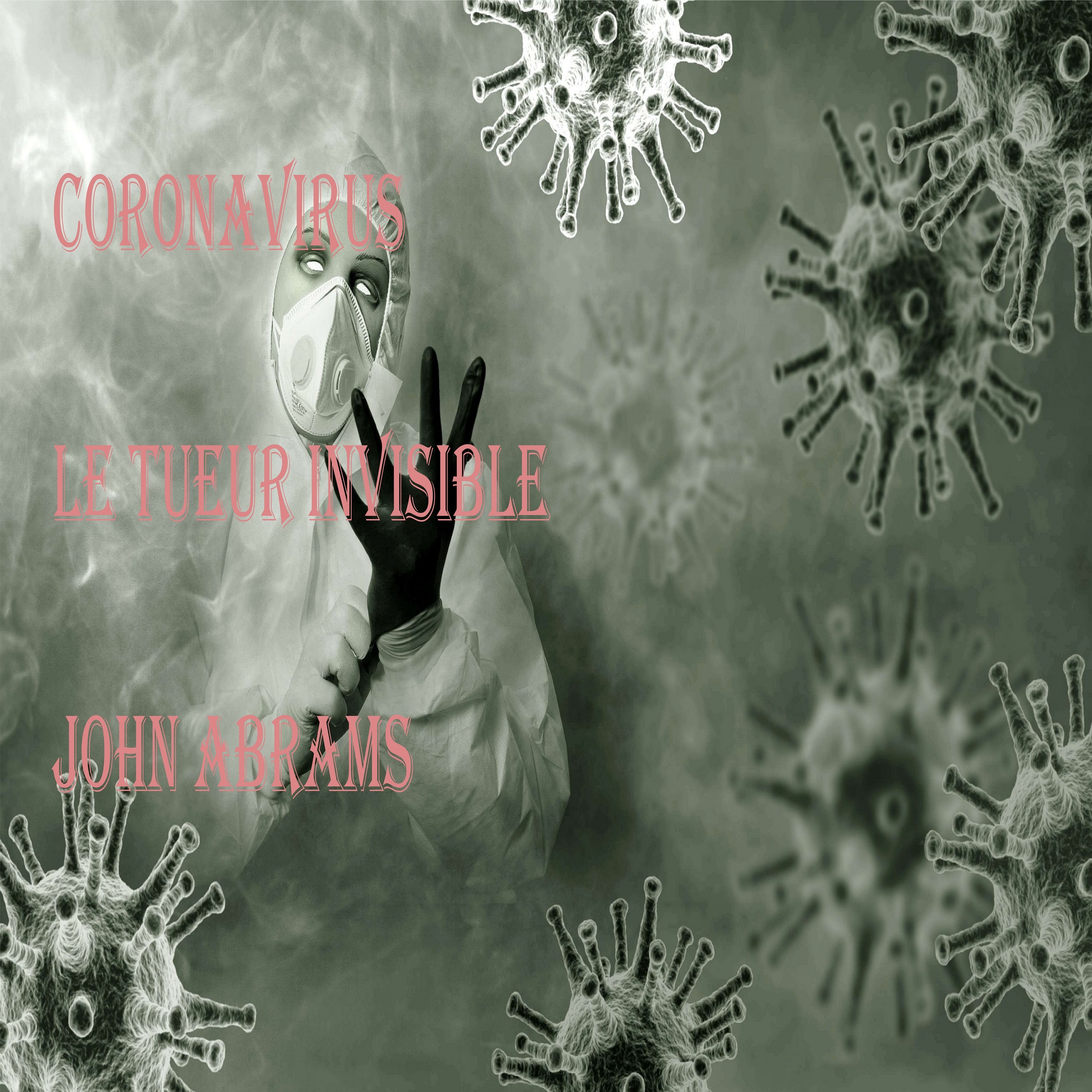 Le Coronavirus le tueur invisible - John Abrams - ebook