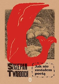 Jak nie zostałem poetą - Szczepan Twardoch - książka