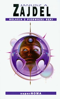 Relacja z pierwszej ręki - Zajdel Janusz A. - książka