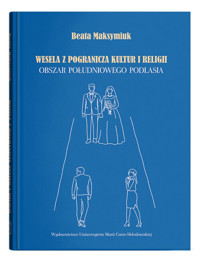 Wesela z pogranicza kultur i religii. Obszar południowego Podlasia - Maksymiuk Beata - książka