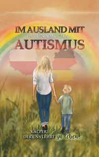 Im Ausland mit Autismus. Kacper, der uns lehrt zu leben - Paulina Mucha - ebook