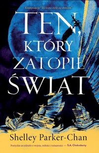 Ten, który zatopił świat. Cykl Świetlisty Cesarz. Tom 2 - Shelley Parker-Chan - książka