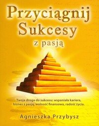 Przyciągnij sukcesy z pasją - Agnieszka Przybysz - książka