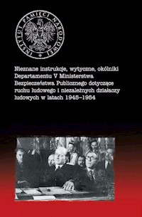 Nieznane instrukcje, wytyczne, okólniki Departamentu V Ministerstwa Bezpieczeństwa Publicznego dotyczące ruchu ludowego i niezależnych działaczy ludowych w latach 1945-1954 -  - książka