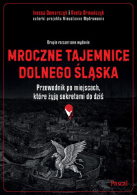 Mroczne tajemnice Dolnego Śląska. Przewodnik po miejscach, które żyją sekretami do dziś - Inessa Demarczyk, Aneta Ormańczyk - książka