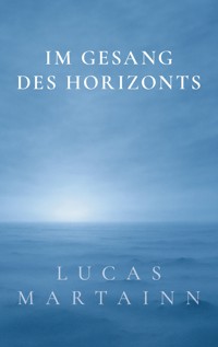Im Gesang des Horizonts - Lucas Martainn - ebook