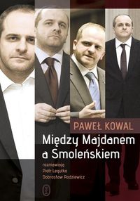 Między Majdanem a Smoleńskiem - Paweł Kowal - ebook + książka